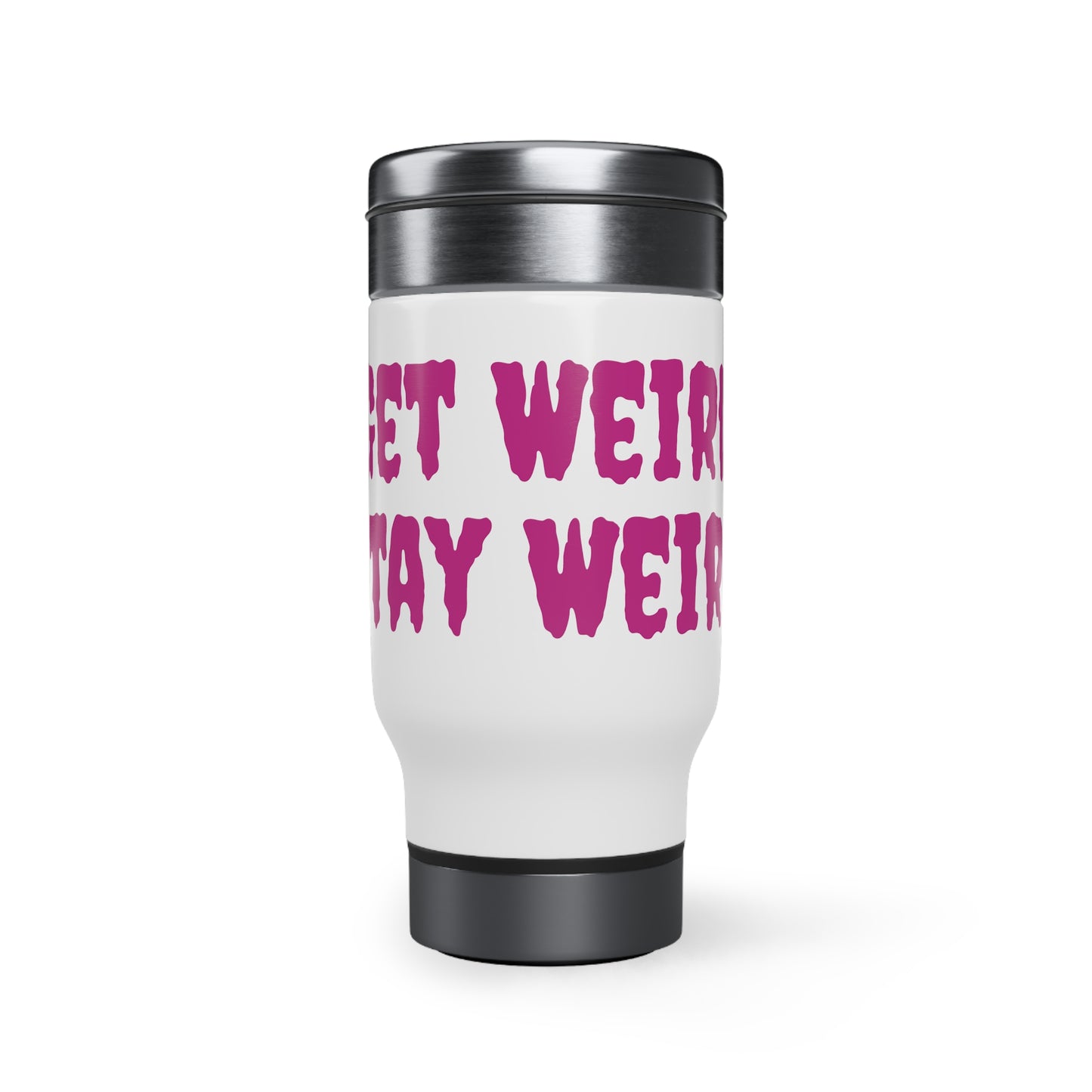 Get Weird Stay Weird Pink Stainless Steel Travel Mug with Handle, 14oz