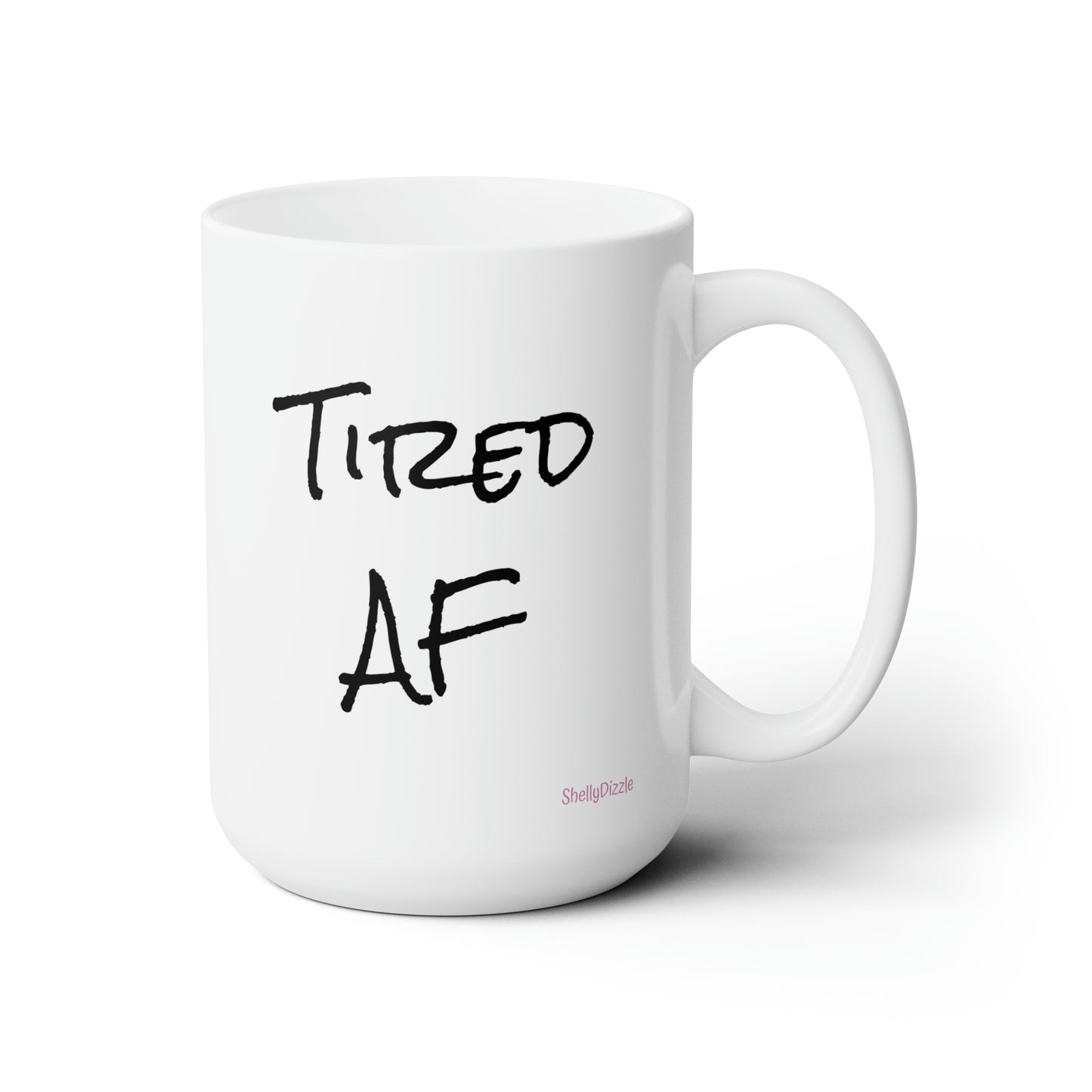 Tired AF CENSORED Ceramic Mug 15oz