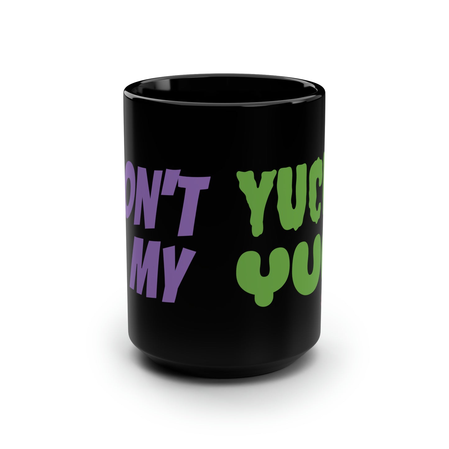 Don't Yuck My Yum Black Mug, 15oz