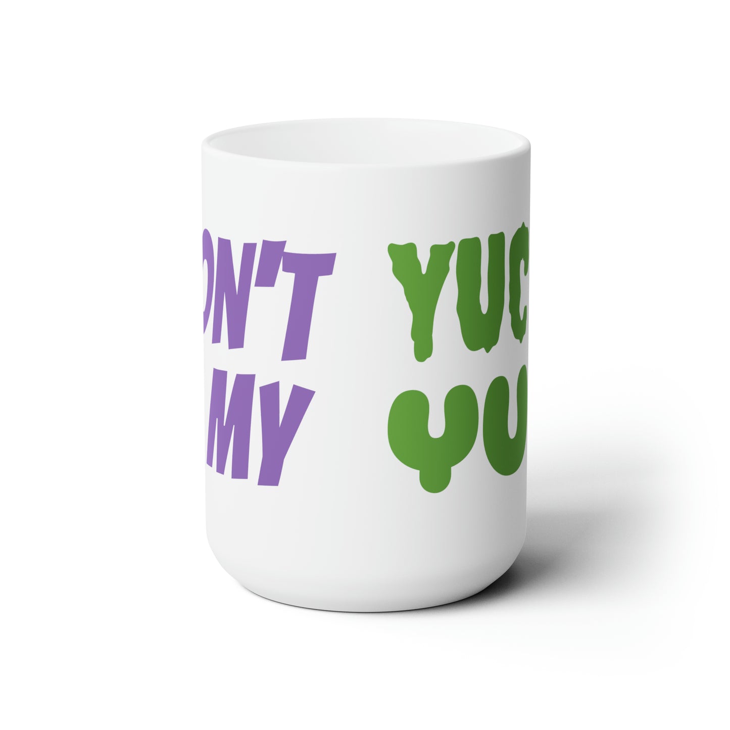 Don't Yuck My Yum White Ceramic Mug 15oz