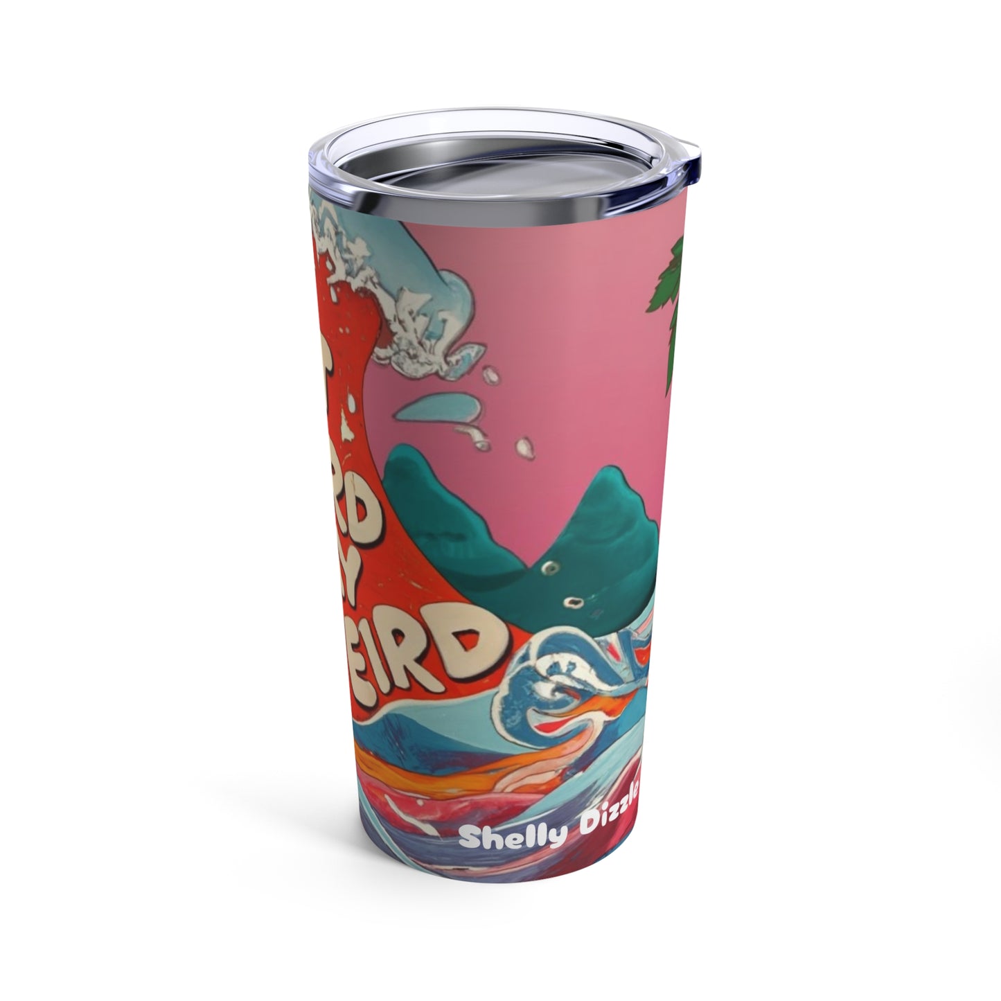 Get Weird Stay Weird Tumbler 20oz