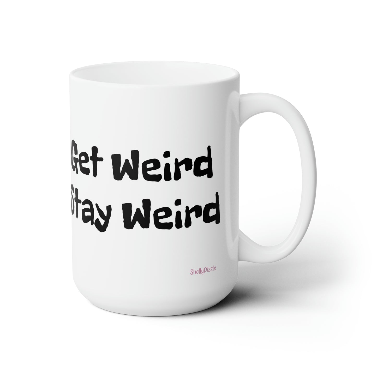 Get Weird Stay Weird Ceramic Mug 15oz