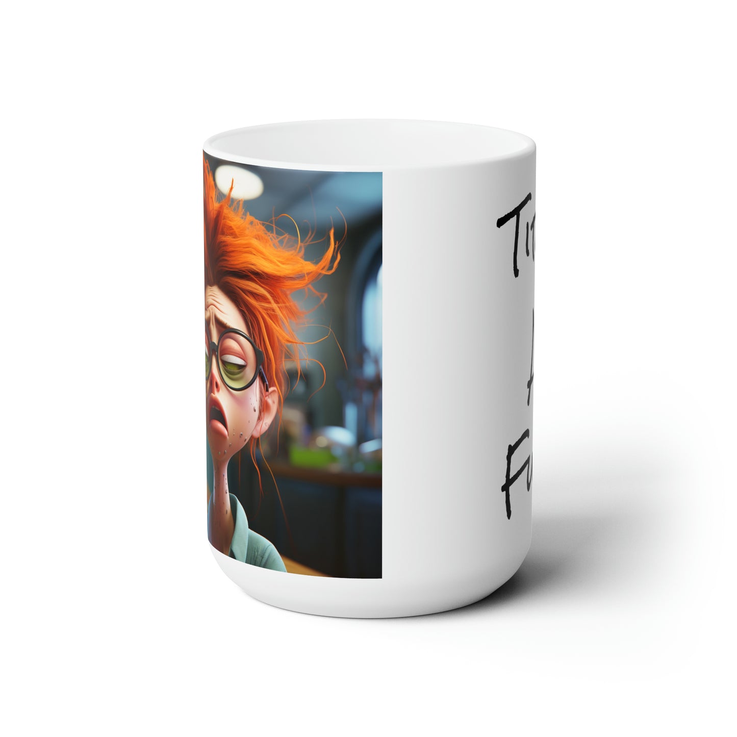 Tired As Fuck Ceramic Mug 15oz