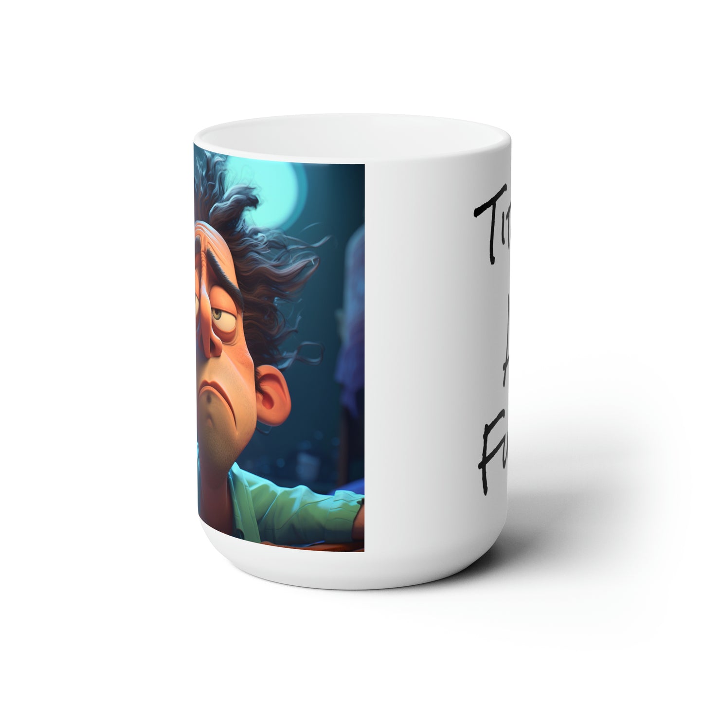 Tired As Fuck Ceramic Mug 15oz