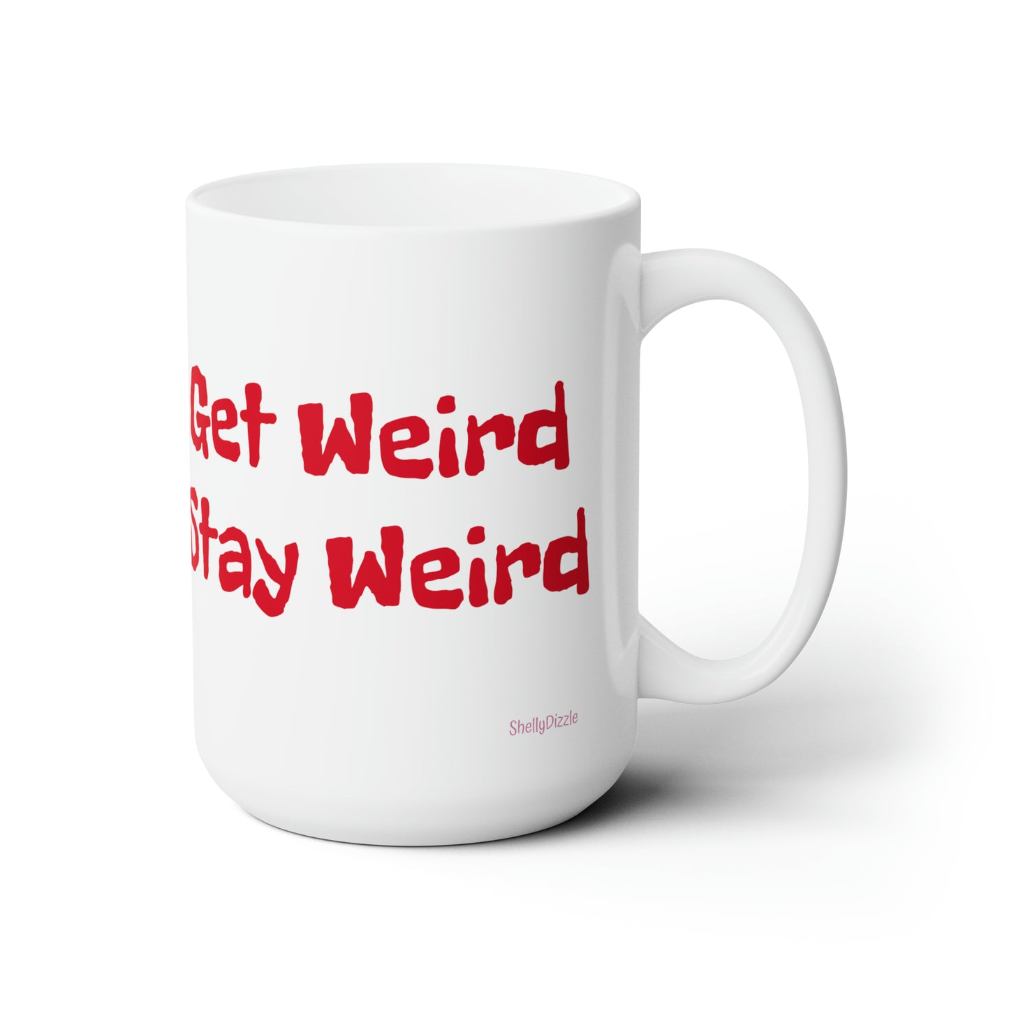 Get Weird Stay Weird Ceramic Mug 15oz