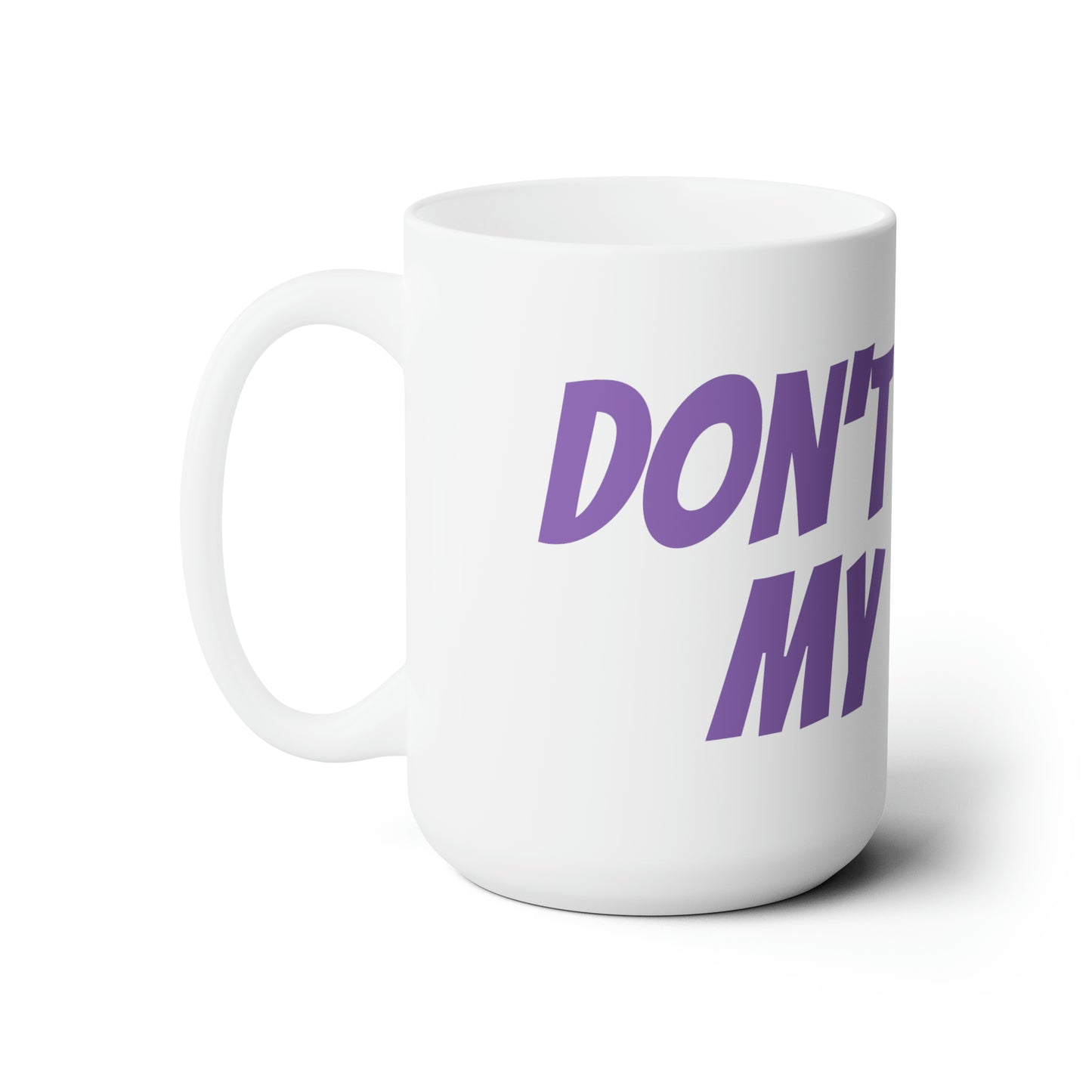 Don't Yuck My Yum White Ceramic Mug 15oz