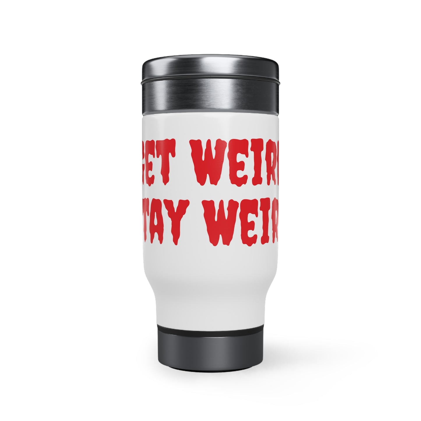 Get Weird Stay Weird Red Stainless Steel Travel Mug with Handle, 14oz