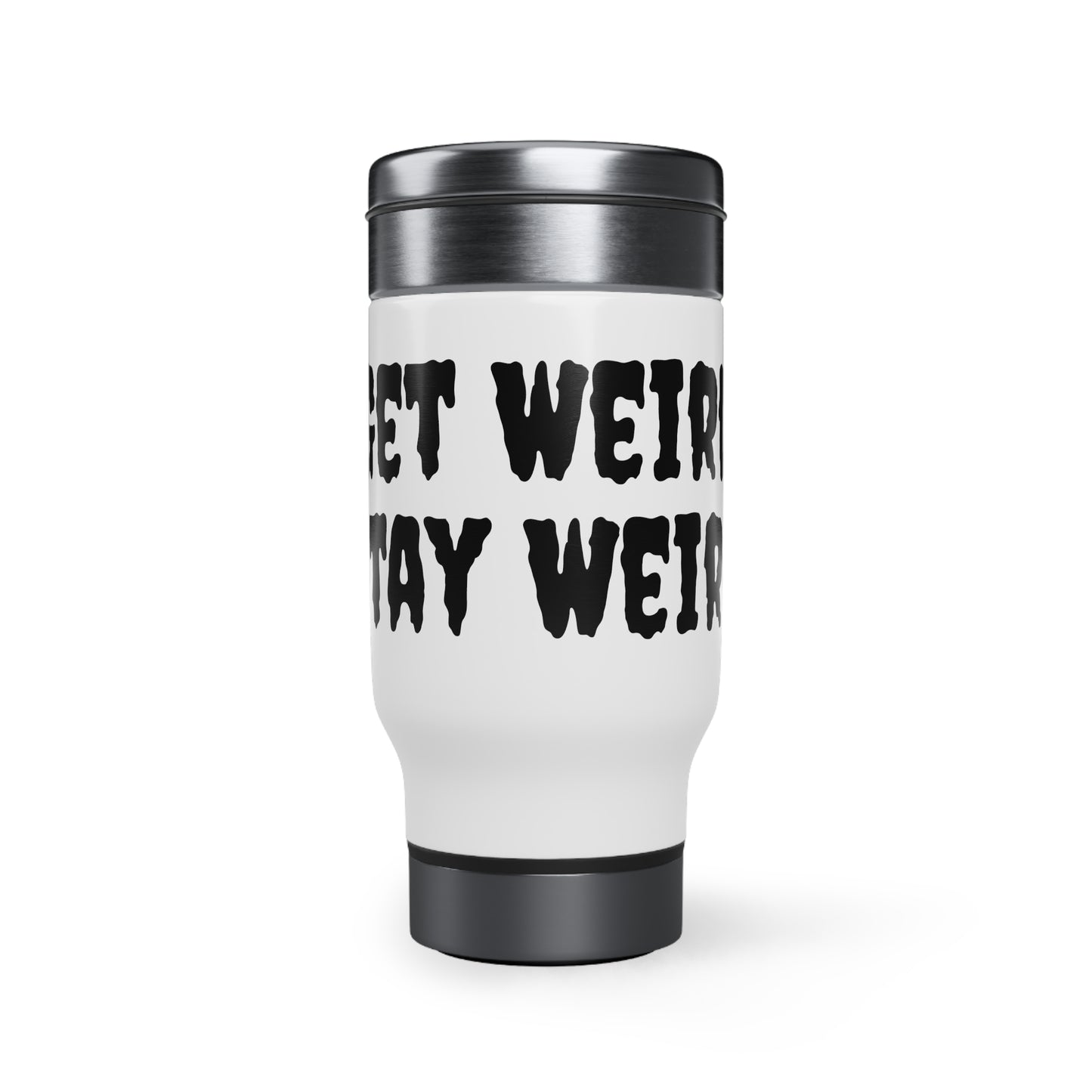 Get Weird Stay Weird Black Stainless Steel Travel Mug with Handle, 14oz