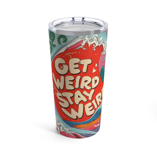 Get Weird Stay Weird Tumbler 20oz