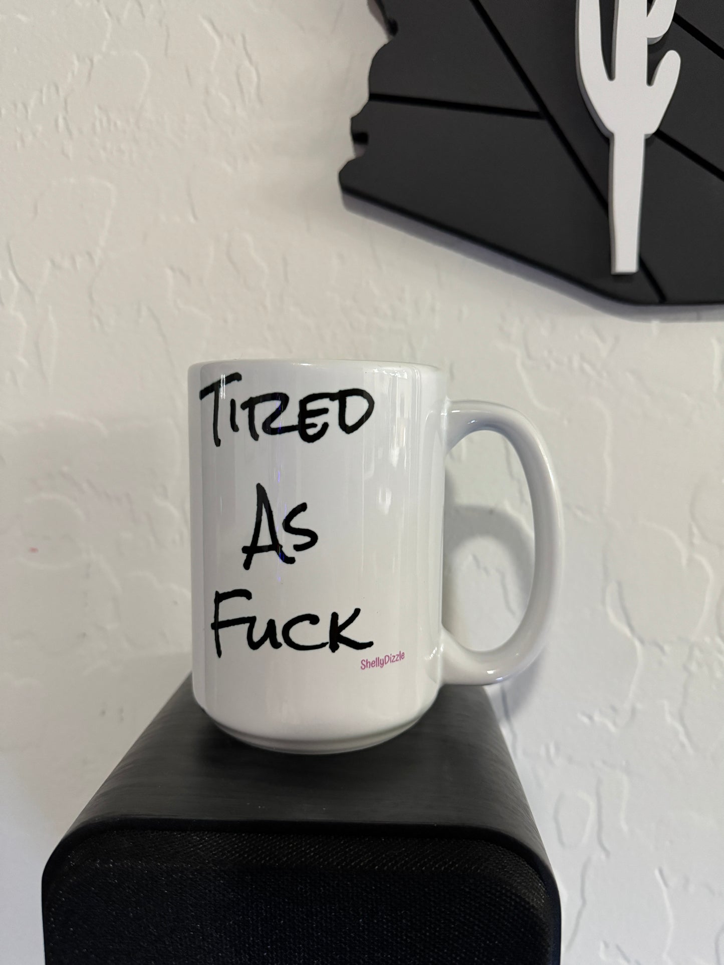 Tired As Fuck Ceramic Mug 15oz